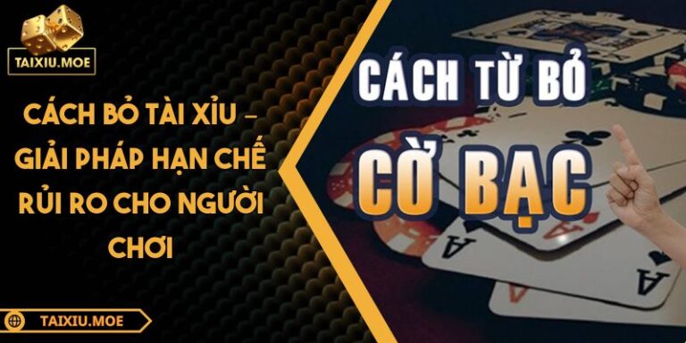 Cách Bỏ Tài Xỉu – Giải Pháp Hạn Chế Rủi Ro Cho Người Chơi 3 cách bỏ Tài Xỉu
