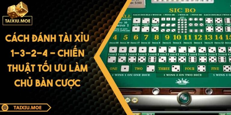 Cách đánh Tài Xỉu 1-3-2-4 - Chiến thuật tối ưu làm chủ bàn cược 10 cách đánh Tài Xỉu 1-3-2-4