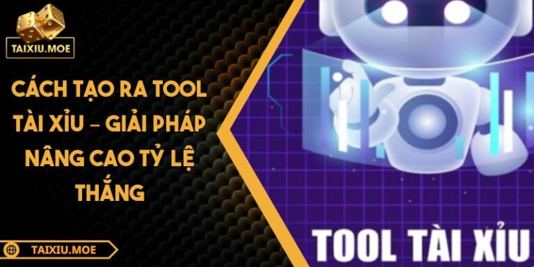 Cách Tạo Ra Tool Tài Xỉu – Giải Pháp Nâng Cao Tỷ Lệ Thắng 9 cách tạo ra tool tài xỉu