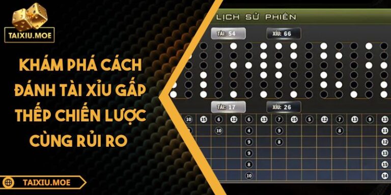 Khám Phá Cách Đánh Tài Xỉu Gấp Thếp Chiến Lược Cùng Rủi Ro 4 Cách đánh tài xỉu gấp thếp
