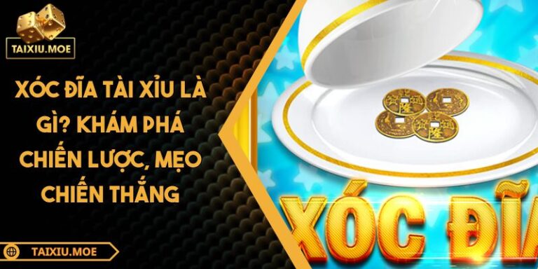 Xóc Đĩa Tài Xỉu Là Gì? Khám Phá Chiến Lược, Mẹo Chiến Thắng 8 Xóc đĩa tài xỉu là gì